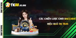 Các-chiến-lược-chơi-baccarat-hiệu-quả-tại-Tk88